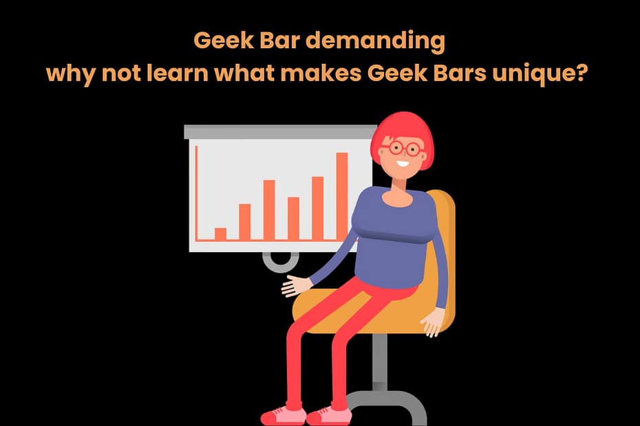 Geek Bar demanding why not learn what makes Geek Bars unique